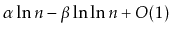 $\displaystyle \alpha\ln n - \beta\ln\ln n + O(1)
$