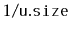 $ 1/\ensuremath{\mathtt{u.size}}$