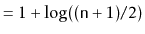 $\displaystyle = 1 + \log ((\ensuremath{\mathtt{n}}+1)/2)$