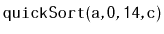 $ \mathtt{quickSort(a,0,14,c)}$