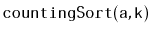 $ \mathtt{countingSort(a,k)}$