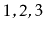 $ 1,2,3$