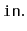 $ \mathtt{in.}$