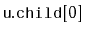 $ \mathtt{u.child[0]}$