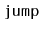 $ \mathtt{jump}$