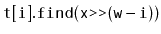 $ \mathtt{t[i].find(x\text{\ttfamily >>}(w-i))}$
