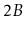 $ 2B$