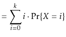 $\displaystyle = \sum_{i=0}^k i\cdot\Pr\{X=i\}$