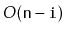 $ O(\ensuremath{\mathtt{n}}-\ensuremath{\mathtt{i}})$