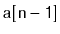 $ \mathtt{a[n-1]}$