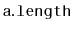 $ \mathtt{a.length}$
