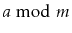 $ a \bmod m$