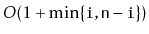 $ O(1+\min\{\ensuremath{\mathtt{i}},\ensuremath{\mathtt{n}}-\ensuremath{\mathtt{i}}\})$