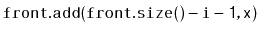 $ \ensuremath{\mathtt{front.add(front.size()-i-1,x)}}$