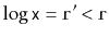 $ \log\ensuremath{\mathtt{x}}=\ensuremath{\mathtt{r'}}<\ensuremath{\mathtt{r}}$