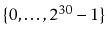 $ \{0,\ldots,2^{30}-1\}$