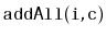 $ \mathtt{addAll(i,c)}$