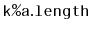 $ \mathtt{k\text{\ttfamily\%}a.length}$