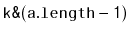 $ \mathtt{k\text{\ttfamily\&}(a.length-1)}$