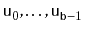 $ \ensuremath{\mathtt{u}}_0,\ldots,\ensuremath{\mathtt{u}}_{\ensuremath{\mathtt{b}}-1}$