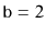 $ \ensuremath{\mathtt{b}}=2$