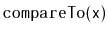$ \mathtt{compareTo(x)}$