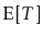 $\displaystyle \mathrm{E}[T]$