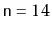 $ \ensuremath{\mathtt{n}}=14$
