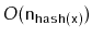 $ O(\ensuremath{\mathtt{n}}_{\ensuremath{\mathtt{hash(x)}}})$
