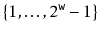$ \{1,\ldots,2^{\ensuremath{\mathtt{w}}}-1\}$