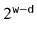 $ 2^{\ensuremath{\mathtt{w}}-\ensuremath{\mathtt{d}}}$