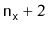 $ \ensuremath{\mathtt{n}}_{\ensuremath{\mathtt{x}}} + 2$