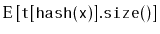 $\displaystyle \mathrm{E}\left[\ensuremath{\mathtt{t[hash(x)].size()}}\right]$
