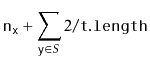 $\displaystyle \ensuremath{\mathtt{n}}_{\ensuremath{\mathtt{x}}} + \sum_{\ensuremath{\mathtt{y}}\in S} 2/\ensuremath{\mathtt{t.length}}$