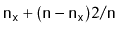 $\displaystyle \ensuremath{\mathtt{n}}_{\ensuremath{\mathtt{x}}} + (\ensuremath{...
...n}}-\ensuremath{\mathtt{n}}_{\ensuremath{\mathtt{x}}})2/\ensuremath{\mathtt{n}}$