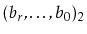 $ (b_r,\ldots,b_0)_2$