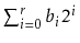 $ \sum_{i=0}^r b_i2^i$