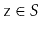 $ \ensuremath{\mathtt{z}}\in S$