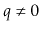 $ q\neq 0$