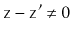 $ \ensuremath{\mathtt{z}}-\ensuremath{\mathtt{z}}'\neq 0$