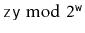 $ \ensuremath{\mathtt{z}} \ensuremath{\mathtt{y}}\bmod 2^{\ensuremath{\mathtt{w}}}$