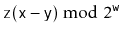 $ \ensuremath{\mathtt{z}}(\ensuremath{\mathtt{x}}-\ensuremath{\mathtt{y}})\bmod 2^{\ensuremath{\mathtt{w}}}$