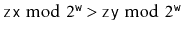 $ \ensuremath{\mathtt{zx}}\bmod 2^{\ensuremath{\mathtt{w}}} > \ensuremath{\mathtt{zy}}\bmod 2^{\ensuremath{\mathtt{w}}}$