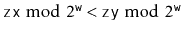 $ \ensuremath{\mathtt{zx}}\bmod 2^{\ensuremath{\mathtt{w}}} < \ensuremath{\mathtt{zy}}\bmod 2^{\ensuremath{\mathtt{w}}}$