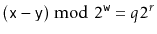 $ (\ensuremath{\mathtt{x}}-\ensuremath{\mathtt{y}})\bmod
2^{\ensuremath{\mathtt{w}}}=q2^r$