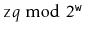 $ \ensuremath{\mathtt{z}}q\bmod
2^{\ensuremath{\mathtt{w}}}$