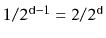 $ 1/2^{\ensuremath{\mathtt{d}}-1}=2/2^{\ensuremath{\mathtt{d}}}$