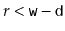 $ r < \ensuremath{\mathtt{w}}-\ensuremath{\mathtt{d}}$