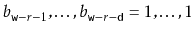 $ b_{\ensuremath{\mathtt{w}}-r-1},\ldots,b_{\ensuremath{\mathtt{w}}-r-\ensuremath{\mathtt{d}}}=1,\ldots,1$