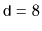 $ \ensuremath {\mathtt {d}}=8$
